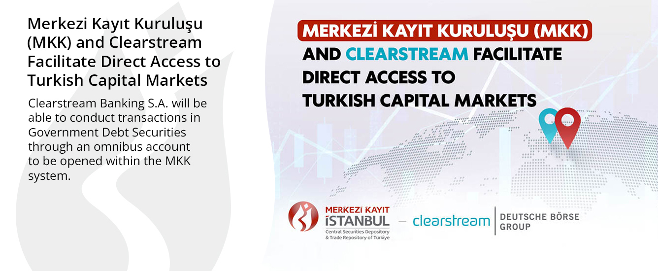 Merkezi Kayıt Kuruluşu (MKK) and Clearstream Facilitate Direct Access to Turkish Capital Markets