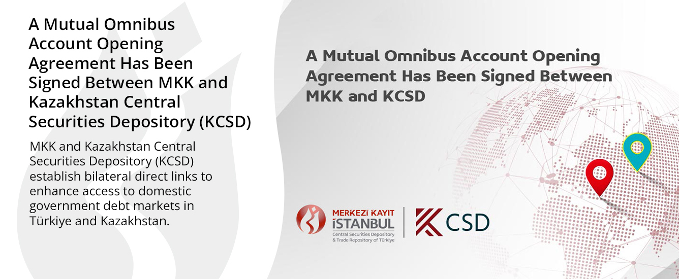 A Mutual Omnibus Account Opening Agreement Has Been Signed Between MKK and Kazakhstan Central Securities Depository (KCSD)